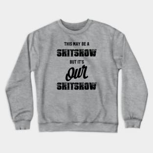 This may be a shitshow, but it's our shitshow Crewneck Sweatshirt